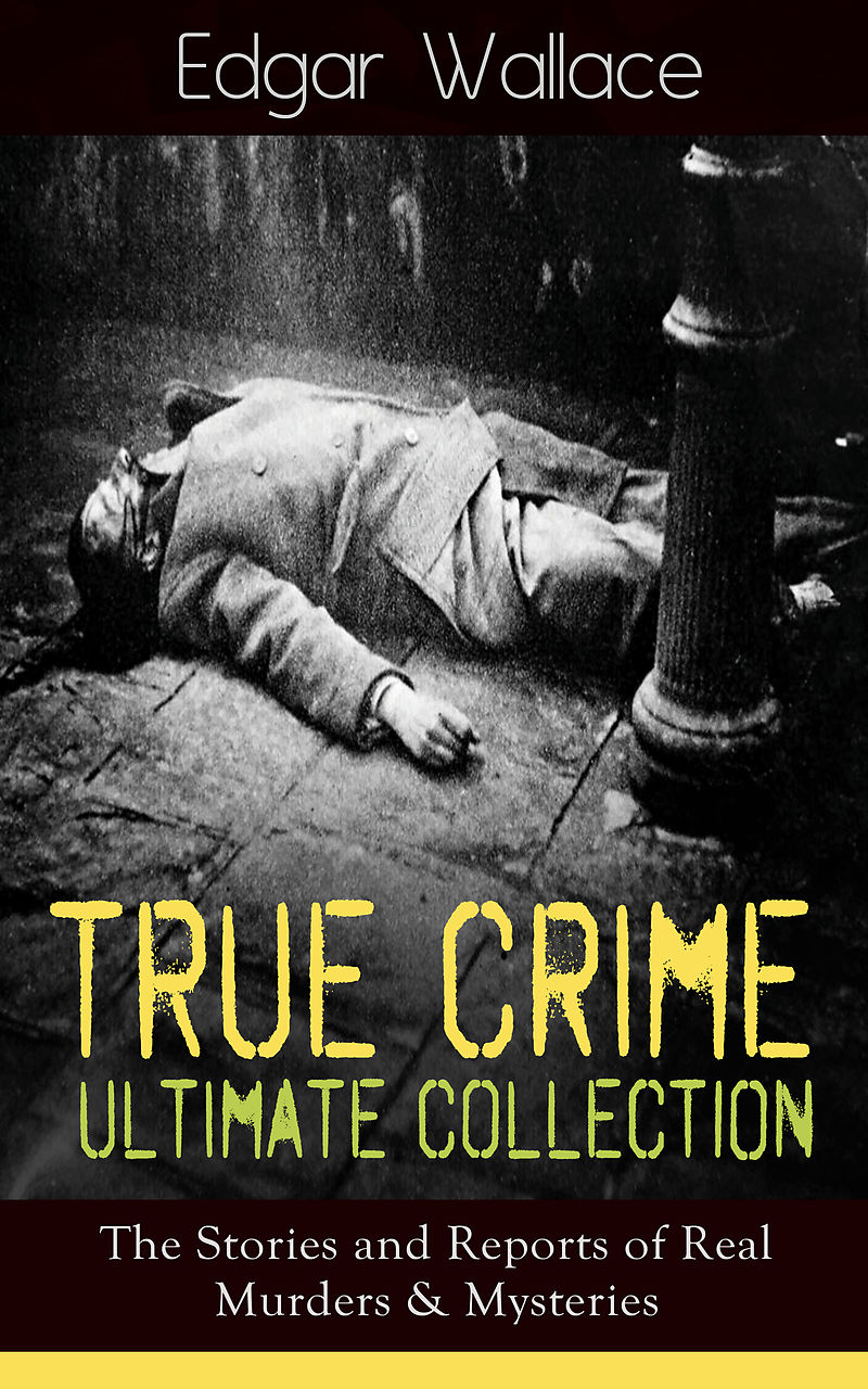 True Crime Ultimate Collection The Stories Of Real Murders And Mysteries