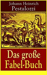 E-Book (epub) Das große Fabel-Buch (Vollständige Ausgabe - 86 Titel in einem Buch) von Johann Heinrich Pestalozzi