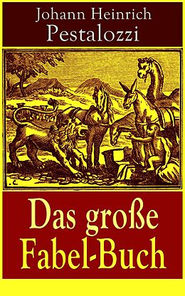 E-Book (epub) Das große Fabel-Buch (Vollständige Ausgabe - 86 Titel in einem Buch) von Johann Heinrich Pestalozzi