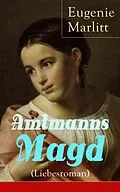 E-Book (epub) Amtmanns Magd (Liebesroman) - Vollständige Ausgabe von Eugenie Marlitt