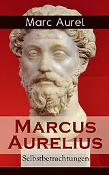 E-Book (epub) Marcus Aurelius: Selbstbetrachtungen (Vollständige deutsche Ausgabe) von Marc Aurel
