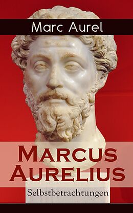 E-Book (epub) Marcus Aurelius: Selbstbetrachtungen (Vollständige deutsche Ausgabe) von Marc Aurel