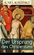 E-Book (epub) Der Ursprung des Christentums (Vollständige Ausgabe: Band 1 bis 4) von Karl Kautsky