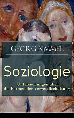 E-Book (epub) Soziologie - Untersuchungen über die Formen der Vergesellschaftung (Vollständige Ausgabe) von Georg Simmel