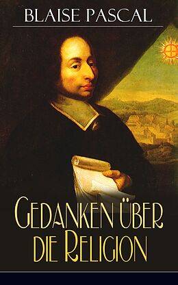 E-Book (epub) Gedanken über die Religion (Vollständige deutsche Ausgabe - Teil 1&2) von Blaise Pascal