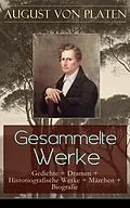 E-Book (epub) Gesammelte Werke: Gedichte + Dramen + Historiografische Werke + Marchen + Biografie von August Von Platen