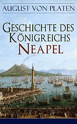 E-Book (epub) Geschichte des Königreichs Neapel (Vollständige Ausgabe) von August von Platen