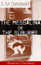 eBook (epub) The Messalina of the Suburbs (Based on a True Story) de E. M. Delafield