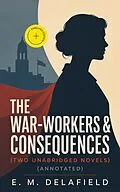 E-Book (epub) The War-Workers & Consequences (Two Unabridged Novels) von E. M. Delafield