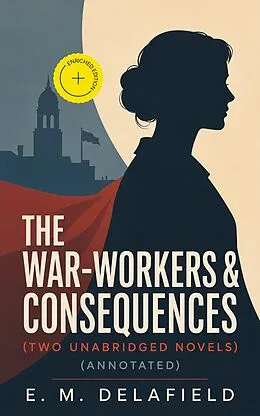 E-Book (epub) The War-Workers & Consequences (Two Unabridged Novels) von E. M. Delafield