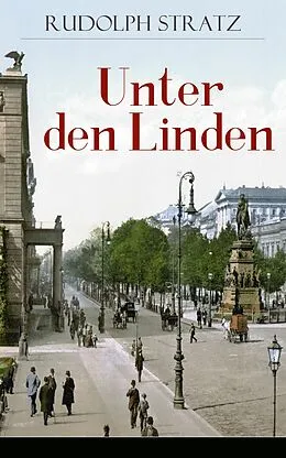 E-Book (epub) Unter den Linden (Vollständige Ausgabe) von Rudolph Stratz