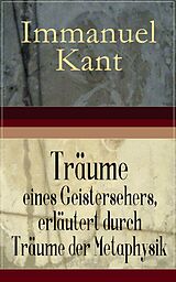 E-Book (epub) Träume eines Geistersehers, erläutert durch Träume der Metaphysik (Vollständige Ausgabe) von Immanuel Kant