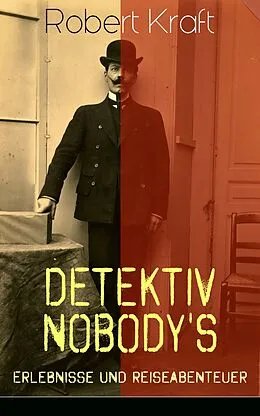 E-Book (epub) Detektiv Nobody's Erlebnisse und Reiseabenteuer (Gesamtausgabe: Band 1 bis 8) von Robert Kraft