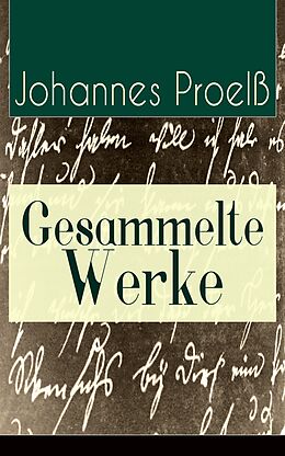 E-Book (epub) Gesammelte Werke (31 Titel in einem Buch - Vollständige Ausgaben) von Johannes Proelß