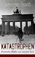 E-Book (epub) Katastrophen - Poetische Bilder aus unserer Zeit (Vollständige Ausgabe) von Johannes Proelß