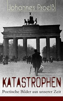 E-Book (epub) Katastrophen - Poetische Bilder aus unserer Zeit (Vollständige Ausgabe) von Johannes Proelß