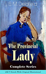 eBook (epub) The Provincial Lady Complete Series - All 5 Novels With Original Illustrations de E. M. Delafield