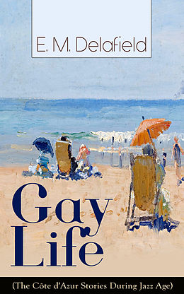 eBook (epub) Gay Life (The Côte d'Azur Stories During Jazz Age) de E. M. Delafield