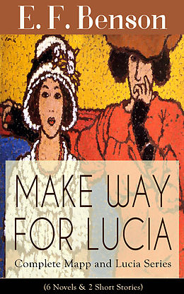 eBook (epub) MAKE WAY FOR LUCIA - Complete Mapp and Lucia Series (6 Novels & 2 Short Stories) de E. F. Benson
