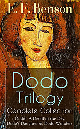 E-Book (epub) Dodo Trilogy - Complete Collection: Dodo - A Detail of the Day, Dodo's Daughter & Dodo Wonders von E. F. Benson