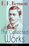 E-Book (epub) The Collected Works of E. F. Benson (Illustrated) von E. F. Benson