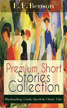 eBook (epub) Premium Short Stories Collection - Blackmailing, Crank, Spook & Classic Tales de E. F. Benson