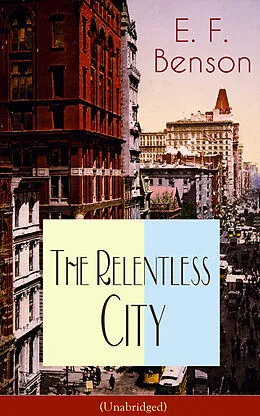 E-Book (epub) The Relentless City (Unabridged) von E. F. Benson
