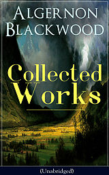 eBook (epub) Collected Works of Algernon Blackwood (Unabridged) de Algernon Blackwood