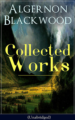 eBook (epub) Collected Works of Algernon Blackwood (Unabridged) de Algernon Blackwood