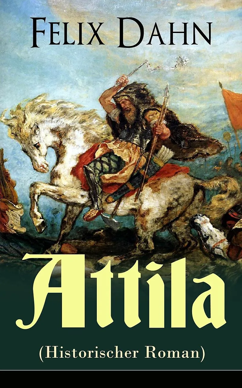 Attila (Historischer Roman) - Vollständige Ausgabe