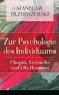 E-Book (epub) Zur Psychologie des Individuums: Chopin, Nietzsche und Ola Hansson (Vollständige Ausgabe: Band 1&2) von Stanislaw Przybyszewski