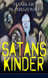 E-Book (epub) Satans Kinder (Vollständige Ausgabe) von Stanislaw Przybyszewski