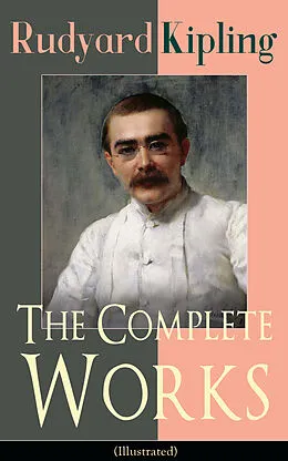 E-Book (epub) The Complete Works of Rudyard Kipling (Illustrated) von Rudyard Kipling