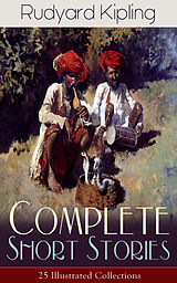 eBook (epub) Complete Short Stories of Rudyard Kipling: 25 Illustrated Collections de Rudyard Kipling