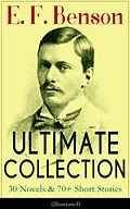 E-Book (epub) E. F. Benson ULTIMATE COLLECTION: 30 Novels & 70+ Short Stories (Illustrated) von E. F. Benson