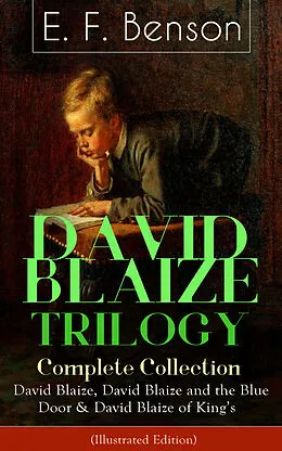 E-Book (epub) DAVID BLAIZE TRILOGY - Complete Collection: David Blaize, David Blaize and the Blue Door & David Blaize of King's (Illustrated Edition) von E. F. Benson