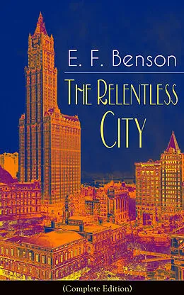E-Book (epub) The Relentless City (Complete Edition) von E. F. Benson