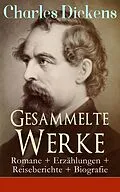 E-Book (epub) Gesammelte Werke: Romane + Erzahlungen + Reiseberichte + Biografie von Charles Dickens