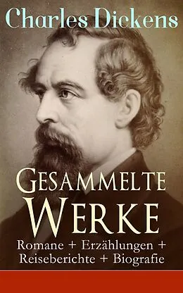 E-Book (epub) Gesammelte Werke: Romane + Erzahlungen + Reiseberichte + Biografie von Charles Dickens