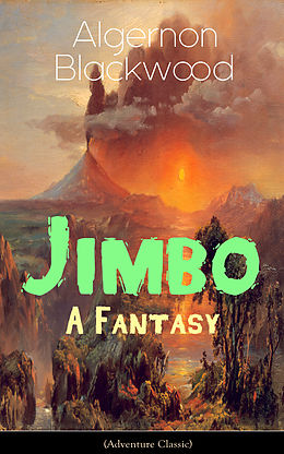 E-Book (epub) Jimbo: A Fantasy (Adventure Classic) von Algernon Blackwood