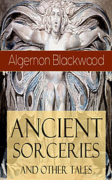 eBook (epub) Ancient Sorceries and Other Tales de Algernon Blackwood