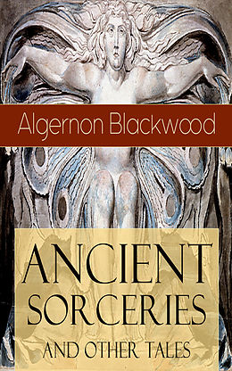 eBook (epub) Ancient Sorceries and Other Tales de Algernon Blackwood