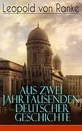 E-Book (epub) Aus Zwei Jahrtausenden Deutscher Geschichte von Leopold von Ranke