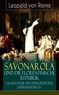 E-Book (epub) Savonarola und die florentinische Republik gegen Ende des fünfzehnten Jahrhunderts (Vollständige Ausgabe) von Leopold von Ranke