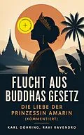 E-Book (epub) Flucht aus Buddhas Gesetz - Die Liebe der Prinzessin Amarin (Vollständige Ausgabe) von Karl Döhring, Ravi Ravendro