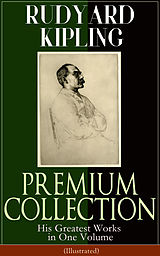 E-Book (epub) RUDYARD KIPLING PREMIUM COLLECTION: His Greatest Works in One Volume (Illustrated) von Rudyard Kipling