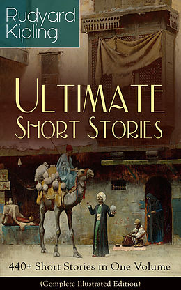 E-Book (epub) Rudyard Kipling Ultimate Short Story Collection: 440+ Short Stories in One Volume (Complete Illustrated Edition) von Rudyard Kipling