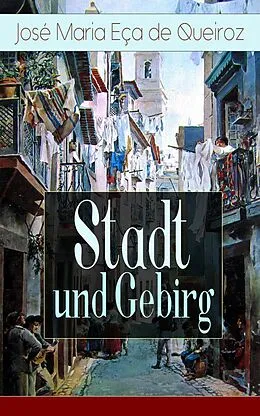 E-Book (epub) Stadt und Gebirg (Vollständige deutsche Ausgabe) von José Maria Eça de Queiroz