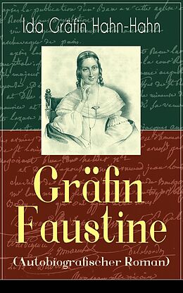 E-Book (epub) Gräfin Faustine (Autobiografischer Roman) - Vollständige Ausgabe von Ida Gräfin Hahn-Hahn