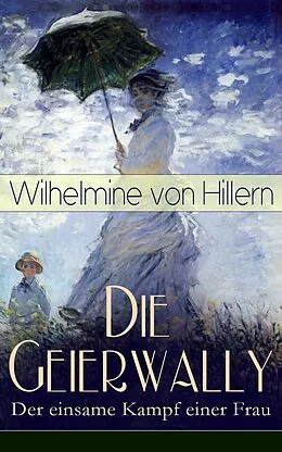 E-Book (epub) Die Geierwally - Der einsame Kampf einer Frau (Vollständige Ausgabe) von Wilhelmine von Hillern